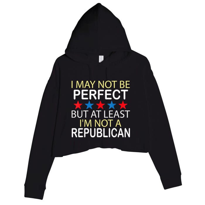 I May Not Be Perfect But At Least IM Not A Republican Funny Crop Fleece Hoodie