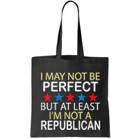 I May Not Be Perfect But At Least IM Not A Republican Funny Bag
