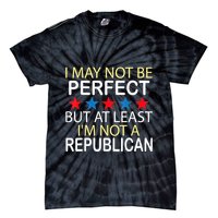I May Not Be Perfect But At Least IM Not A Republican Funny Tie-Dye T-Shirt