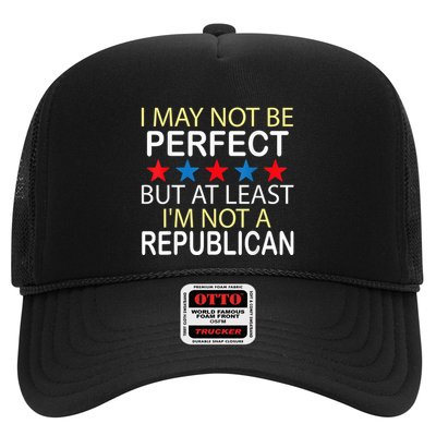 I May Not Be Perfect But At Least IM Not A Republican Funny Trucker Hat