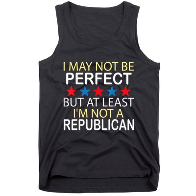 I May Not Be Perfect But At Least IM Not A Republican Funny Tank Top