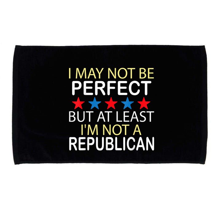 I May Not Be Perfect But At Least IM Not A Republican Funny Microfiber Hand Towel