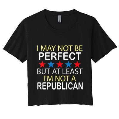 I May Not Be Perfect But At Least IM Not A Republican Funny Crop Top