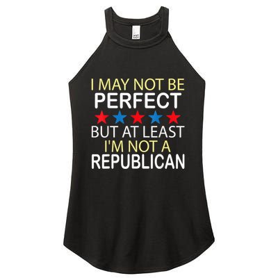 I May Not Be Perfect But At Least IM Not A Republican Funny Women's Perfect Tri Rocker Tank