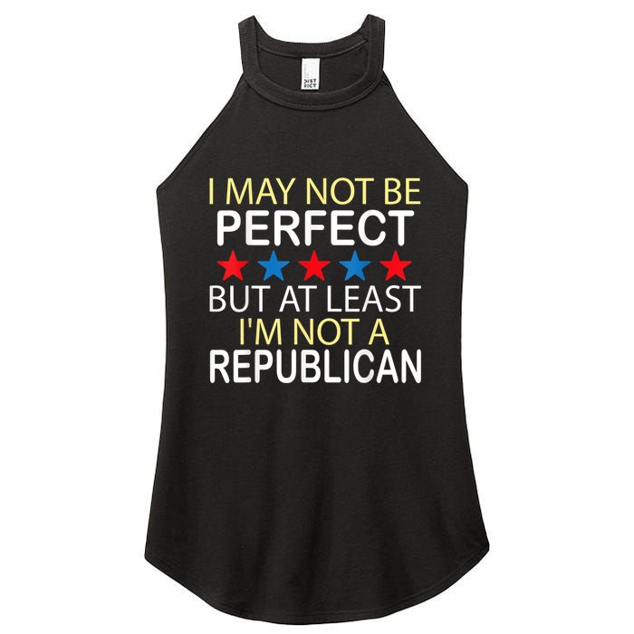 I May Not Be Perfect But At Least IM Not A Republican Funny Women's Perfect Tri Rocker Tank