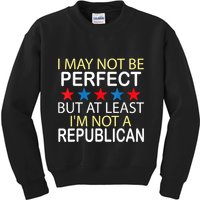 I May Not Be Perfect But At Least IM Not A Republican Funny Kids Sweatshirt