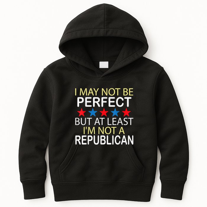 I May Not Be Perfect But At Least IM Not A Republican Funny Kids Hoodie