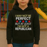 I May Not Be Perfect But At Least IM Not A Republican Funny Kids Hoodie