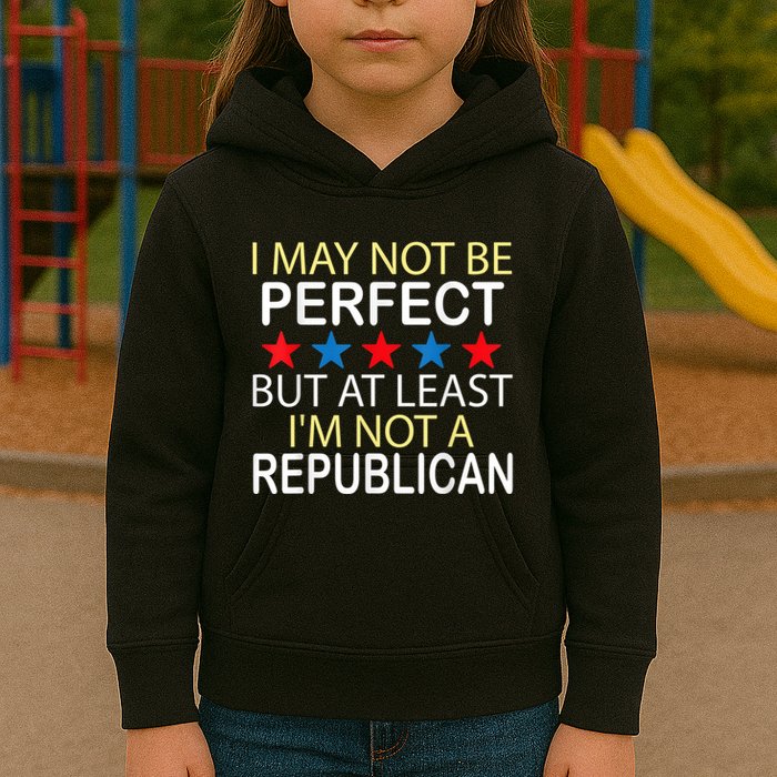 I May Not Be Perfect But At Least IM Not A Republican Funny Kids Hoodie