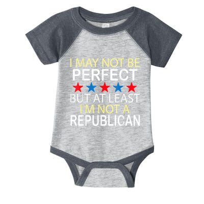 I May Not Be Perfect But At Least IM Not A Republican Funny Infant Baby Jersey Bodysuit