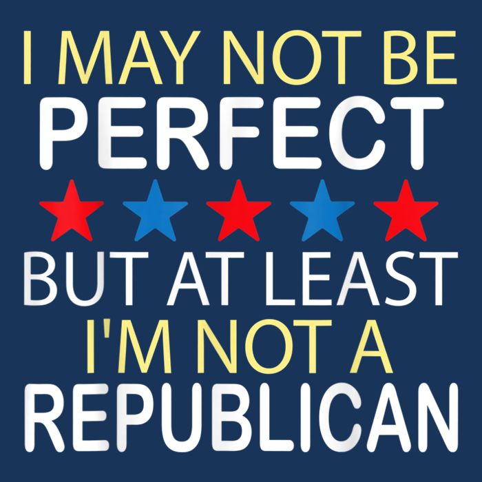 I May Not Be Perfect But At Least IM Not A Republican Funny Infant Baby Jersey Bodysuit