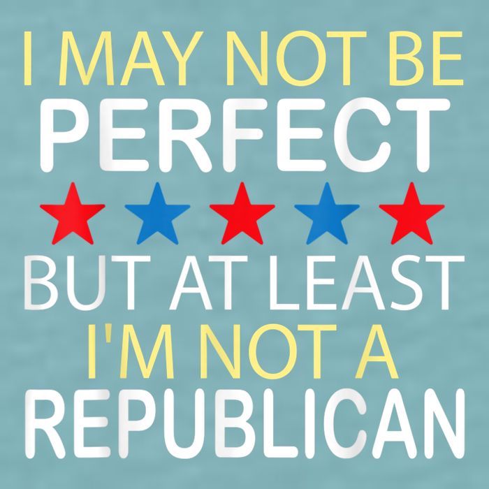 I May Not Be Perfect But At Least IM Not A Republican Funny Sueded Cloud Jersey T-Shirt