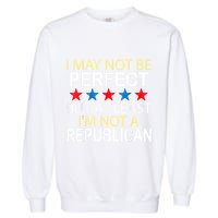 I May Not Be Perfect But At Least IM Not A Republican Funny Garment-Dyed Sweatshirt