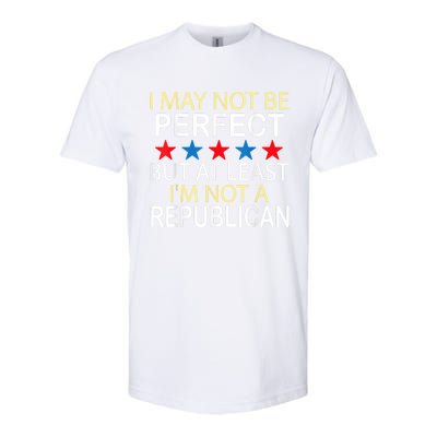 I May Not Be Perfect But At Least IM Not A Republican Funny Softstyle® CVC T-Shirt