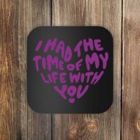 In My Now Speak Era I Have The Time Of My Life With You Coaster