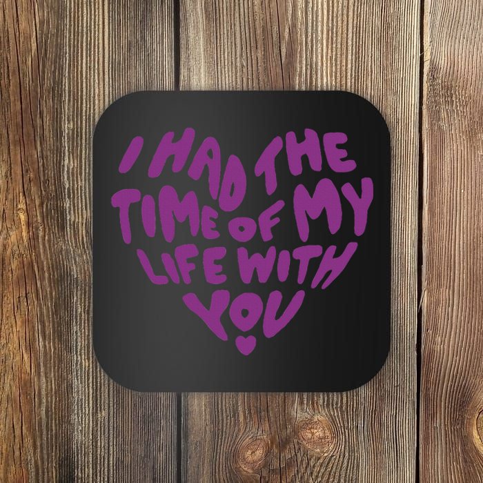 In My Now Speak Era I Have The Time Of My Life With You Coaster