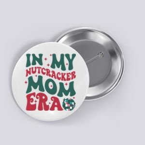 In My Nutcracker Mom Era / Christmas Nutcracker Ballet Festive Button