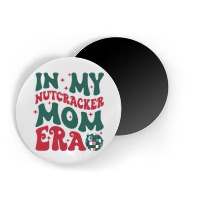 In My Nutcracker Mom Era / Christmas Nutcracker Ballet Festive Magnet