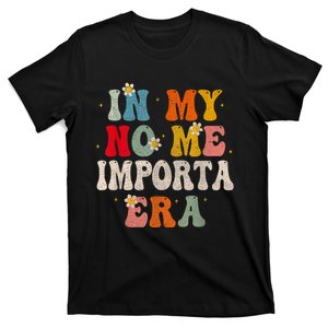 In My No Me Importa Era In My I DonT Care Era In Spanish T-Shirt