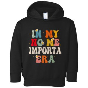 In My No Me Importa Era In My I DonT Care Era In Spanish Toddler Hoodie