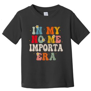 In My No Me Importa Era In My I DonT Care Era In Spanish Toddler T-Shirt