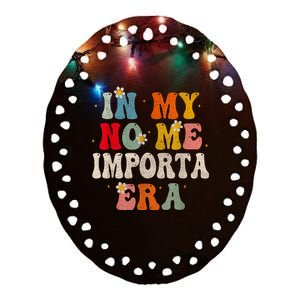 In My No Me Importa Era In My I DonT Care Era In Spanish Ceramic Oval Ornament