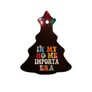 In My No Me Importa Era In My I DonT Care Era In Spanish Ceramic Tree Ornament