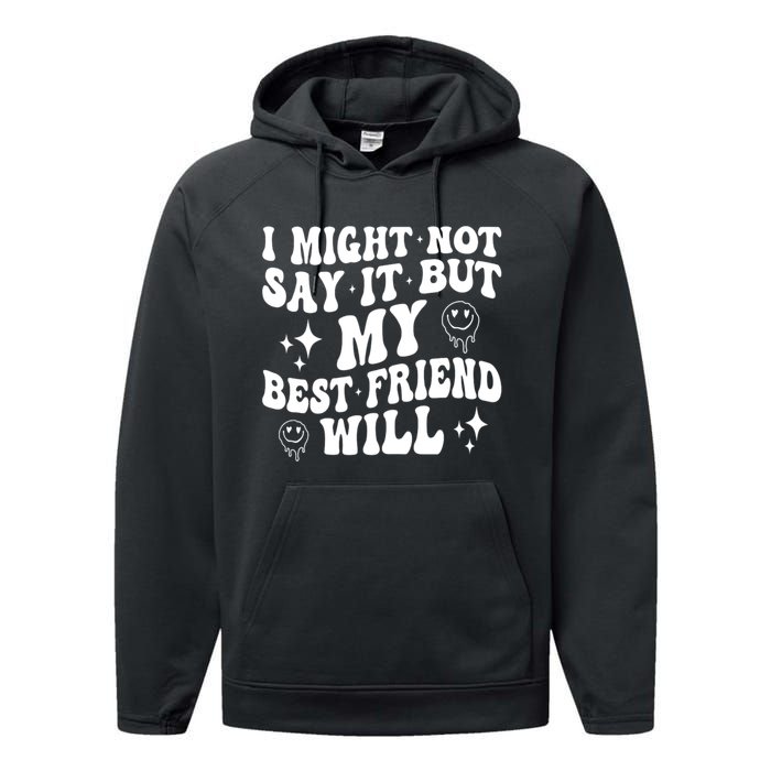 I Might Not Say It But My Best Friend Will Funny Friends Performance Fleece Hoodie