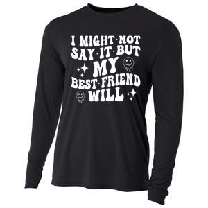 I Might Not Say It But My Best Friend Will Funny Friends Cooling Performance Long Sleeve Crew