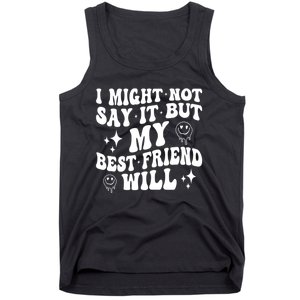 I Might Not Say It But My Best Friend Will Funny Friends Tank Top