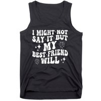 I Might Not Say It But My Best Friend Will Funny Friends Tank Top