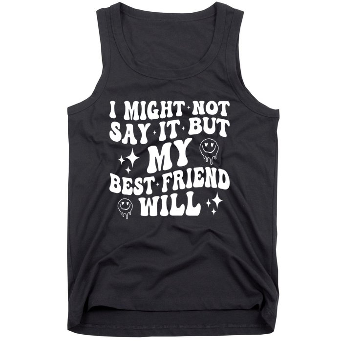 I Might Not Say It But My Best Friend Will Funny Friends Tank Top