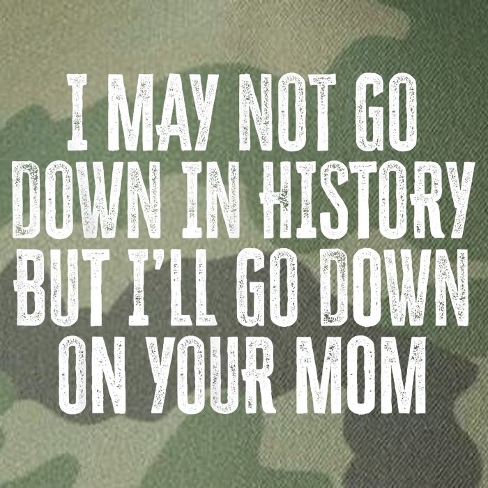 I May Not Go Down In History But I'll Go Down On Your Mom Legacy Tie Dye Trucker Hat