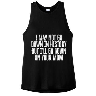 I May Not Go Down In History But I'll Go Down On Your Mom Ladies PosiCharge Tri-Blend Wicking Tank