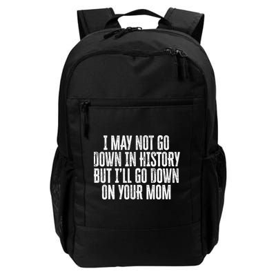 I May Not Go Down In History But I'll Go Down On Your Mom Backpack