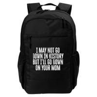 I May Not Go Down In History But I'll Go Down On Your Mom Backpack