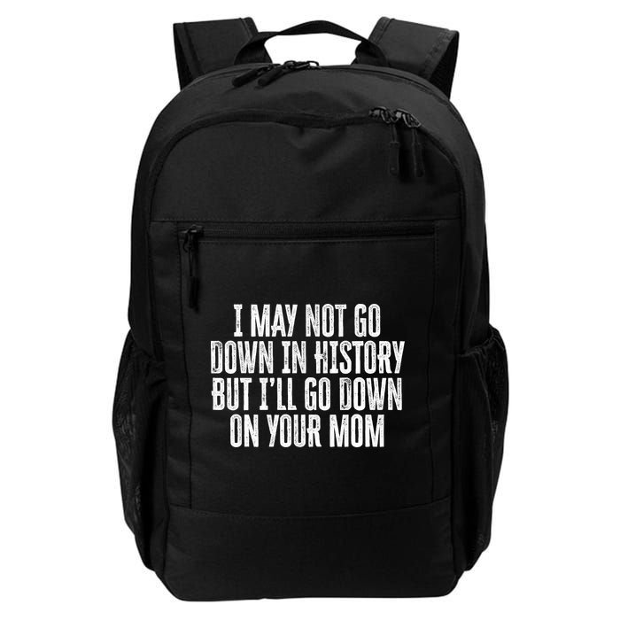 I May Not Go Down In History But I'll Go Down On Your Mom Backpack