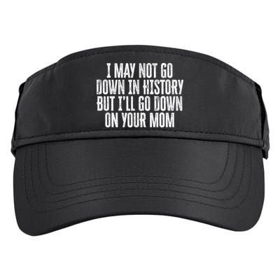 I May Not Go Down In History But I'll Go Down On Your Mom Adult Drive Performance Visor