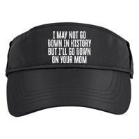 I May Not Go Down In History But I'll Go Down On Your Mom Adult Drive Performance Visor
