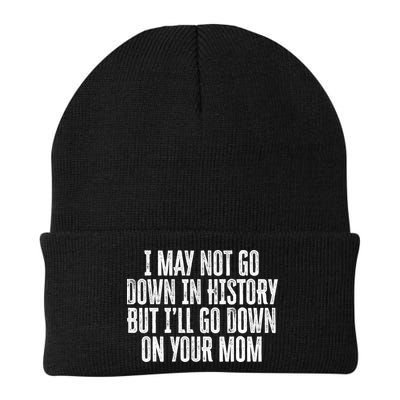 I May Not Go Down In History But I'll Go Down On Your Mom Beanie