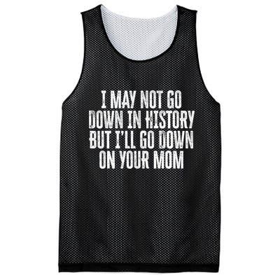 I May Not Go Down In History But I'll Go Down On Your Mom Mesh Reversible Basketball Jersey Tank