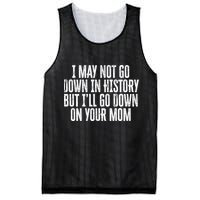 I May Not Go Down In History But I'll Go Down On Your Mom Mesh Reversible Basketball Jersey Tank