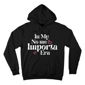 In My No Me Importa Era In My I DonT Care Era In Spanish Hoodie