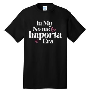 In My No Me Importa Era In My I DonT Care Era In Spanish Tall T-Shirt