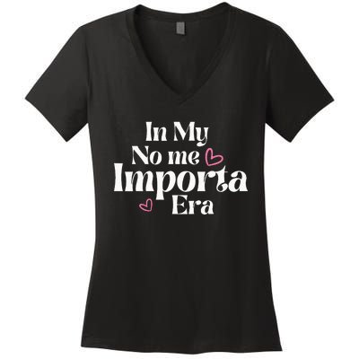 In My No Me Importa Era In My I DonT Care Era In Spanish Women's V-Neck T-Shirt