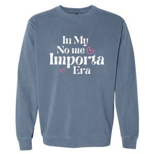 In My No Me Importa Era In My I DonT Care Era In Spanish Garment-Dyed Sweatshirt