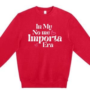 In My No Me Importa Era In My I DonT Care Era In Spanish Premium Crewneck Sweatshirt