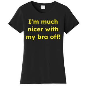 IM Much Nicer With My Bra Off Funny Saying Quote Women's T-Shirt