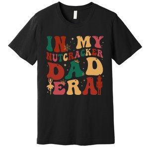 In My Nutcracker Dad Era Christmas Family Ballet  Premium T-Shirt