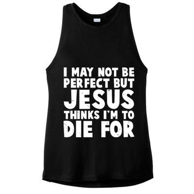 I May Not Be Perfect But Jesus Think Im To Die For Ladies PosiCharge Tri-Blend Wicking Tank